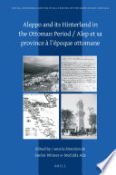 Aleppo and its hinterland in the Ottoman period = Alep et sa province à l'époque ottomane /
