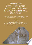 Palmyrena - city, hinterland and caravan trade between orient and occident : proceedings of the conference held in Athens, December 1-3, 2012 /