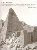 Lost Nubia : a centennial exhibit of photographs from the 1905-1907 Egyptian expedition of the University of Chicago /