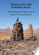Travelling the Korosko Road : archaeological exploration in Sudan's Eastern Desert /