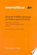 Neueste Feldforschungen im Sudan und in Eritrea : Akten des Symposiums vom 13. bis 14. Oktober 1999 in Berlin /