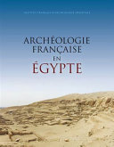 Archéologie française en Egypte : recherche, coopération, innovation /