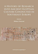 A history of research into ancient Egyptian culture conducted in southeast Europe /
