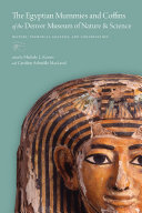 The Egyptian mummies and coffins of the Denver Museum of Nature & Science : history, technical analysis, and conservation /