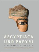 Aegyptiaca und Papyri der Sammlung Julius Kurth /