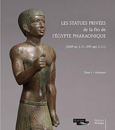 Les statues privées de la fin de l'Égypte pharaonique : (1069 av. J.-C.-395 apr. J.-C.) /