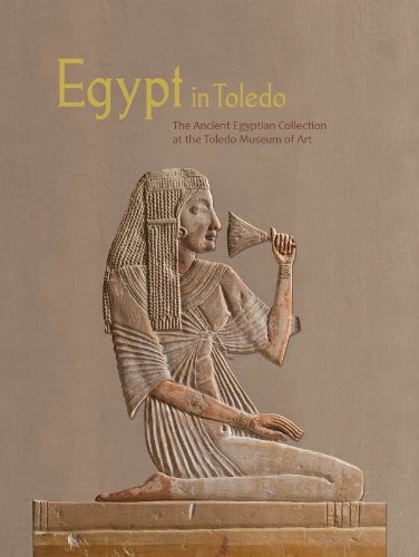 Egypt in Toledo : the ancient Egyptian collection at the Toledo Museum of Art /