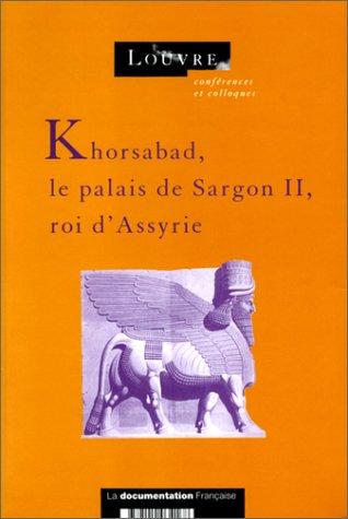 Khorsabad, le palais de Sargon II, roi d'Assyrie : actes du colloque organise au musee du Louvre par le Services culturel les 21 et 22 janvier 1994 /