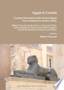 Egypt in Croatia : Croatian fascination with ancient Egypt from antiquity to modern times /