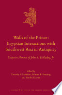 Walls of the prince : Egyptian interactions with Southwest Asia in antiquity : essays in honour of John S. Holladay, Jr. /