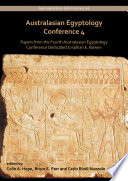 Australasian Egyptology Conference 4 : papers from the fourth Australasian Egyptology Conference, Monsh University, Melbourne, 16-18 September 2016 : dedicated to Gillian E. Bowen /