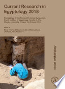 Current research in Egyptology 2018 : proceedings of the Nineteenth Annual Symposium, Czech Institute of Egyptology, Faculty of Arts, Charles University, Prague, 25-28 June 2018 /