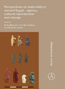 Perspectives on materiality in ancient Egypt : agency, cultural reproduction and change /
