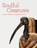 Soulful creatures : animal mummies in ancient Egypt /