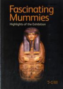 Fascinating mummies : highlights of the exhibition.
