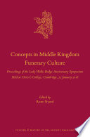 Concepts in Middle Kingdom funerary culture : proceedings of the Lady Wallis Budge anniversary symposium held at Christ's College, Cambridge, 22 January 2016 /