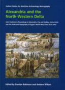 Alexandria and the North-Western Delta : joint conference proceedings of Alexandria: city and harbour (Oxford 2004) and The trade and topography of Egypt's north-west delta, 8th century BC to 8th century AD (Berlin 2006) /
