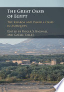 The Great Oasis of Egypt : the Kharga and Dakhla oases in antiquity /