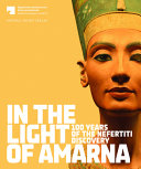 In the Light of Amarna : 100 Years of the Nefertiti discovery /