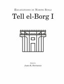 Tell el-Borg I : excavations in North Sinai : the "Dwelling of the Lion" on the ways of Horus /