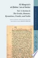 Al-Maqrīzī's al-Ḫabar ʿan al-bašar : Vol. V, Section 6: The Greeks, the Romans, the Byzantines, the Franks, and the Goths /