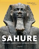 Sahure : Tod und Leben eines grossen Pharao ; eine Ausstellung der Liebieghaus Skulpturensammlung, Frankfurt am Main, 24. Juni bis 28. November 2010 /