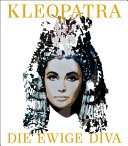 Kleopatra : die ewige Diva /