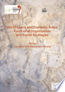 Use of space and domestic areas : functional organisation and social strategies : proceedings of the XVIII UISPP World Congress (4-9 June 2018, Paris, France).