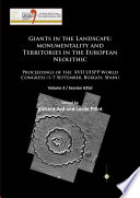 Giants in the landscape : monumentality and territories in the European Neolithic : proceedings of the XVII UISPP World Congress (1-7 September, Burgos, Spain).