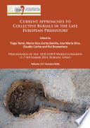 Current approaches to collective burials in the late European prehistory : proceedings of the XVII UISPP World Congress (1-7 September 2014, Burgos, Spain).