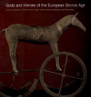 Gods and heroes of the European Bronze Age /
