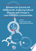 Between the 3rd and 2nd millennia BC : exploring cultural diversity and change in late prehistoric communities /