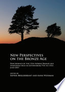 New perspectives on the Bronze Age : proceedings of the 13th Nordic Bronze Age Symposium held in Gothenburg 9th to 13th June 2015 /