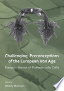 Challenging preconceptions of the European Iron Age : essays in honour of Professor John Collis /
