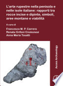 L'arte rupestre nella penisola e nelle isole Italiane : rapporti tra rocce incise e dipinte, simboli, aree montane e viabilità = Rock art in the Italian Peninsula and islands : issues about the relation between engraved and painted rocks, symbols, mountain areas and paths /