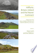 Hillforts : Britain, Ireland and the nearer continent : papers from the Atlas of Hillforts of Britain and Ireland Conference, June 2017 /
