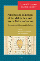 Amulets and Talismans of the Middle East and North Africa in Context : Transmission, Efficacy and Collections /