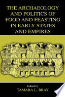The archaeology and politics of food and feasting in early states and empires /