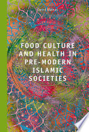 Food culture and health in pre-modern Islamic societies /