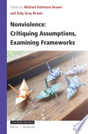 Nonviolence : critiquing assumptions, examining frameworks /