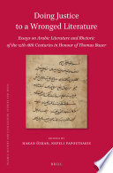 Doing Justice to a Wronged Literature: Essays on Arabic Literature and Rhetoric of the 12th-18th Centuries in Honour of Thomas Bauer /