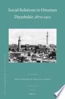 Social relations in Ottoman Diyarbekir, 1870-1915 /