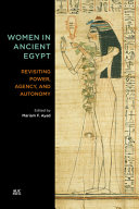 Women in ancient Egypt : revisiting power, agency, and autonomy /