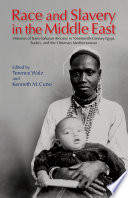 Race and slavery in the Middle East : histories of trans-Saharan Africans in nineteenth-century Egypt, Sudan, and the Ottoman Mediterranean /