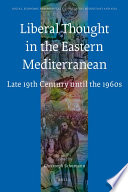 Liberal thought in the Eastern Mediterranean  : late 19th century until the 1960s /