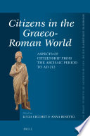 Citizens in the Graeco-Roman world : aspects of citizenship from the archaic period to AD 212 /