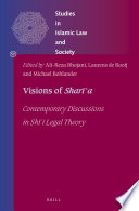 Visions of sharīʻa : contemporary discussions in Shi'i legal theory /