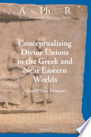 Conceptualising Divine Unions in the Greek and Near Eastern Worlds /