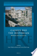 Cassius Dio the Historian : Methods and Approaches /