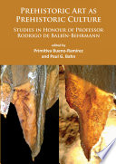 Prehistoric art as prehistoric culture : studies in honour of Professor Rodrigo de Balbín-Behrmann /